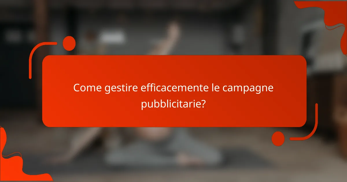Come gestire efficacemente le campagne pubblicitarie?