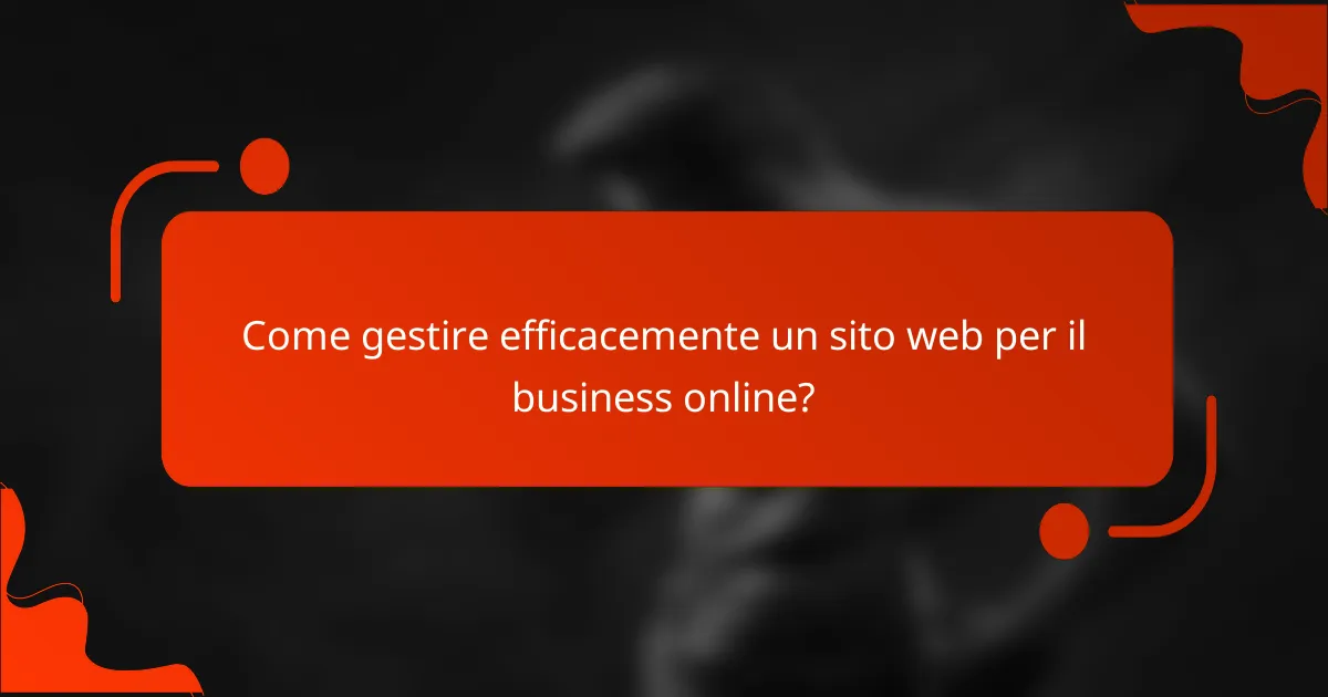 Come gestire efficacemente un sito web per il business online?