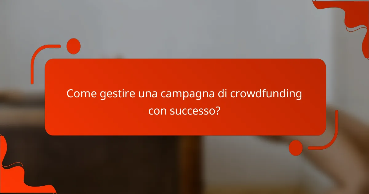 Come gestire una campagna di crowdfunding con successo?