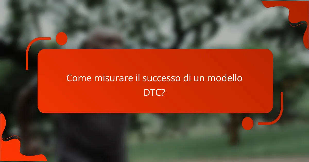Come misurare il successo di un modello DTC?