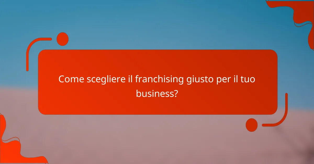 Come scegliere il franchising giusto per il tuo business?