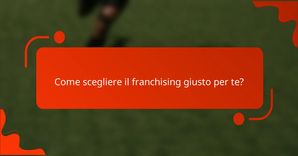 Come scegliere il franchising giusto per te?