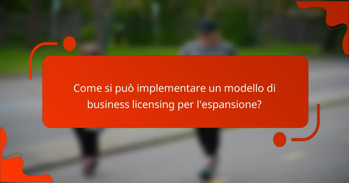 Come si può implementare un modello di business licensing per l'espansione?