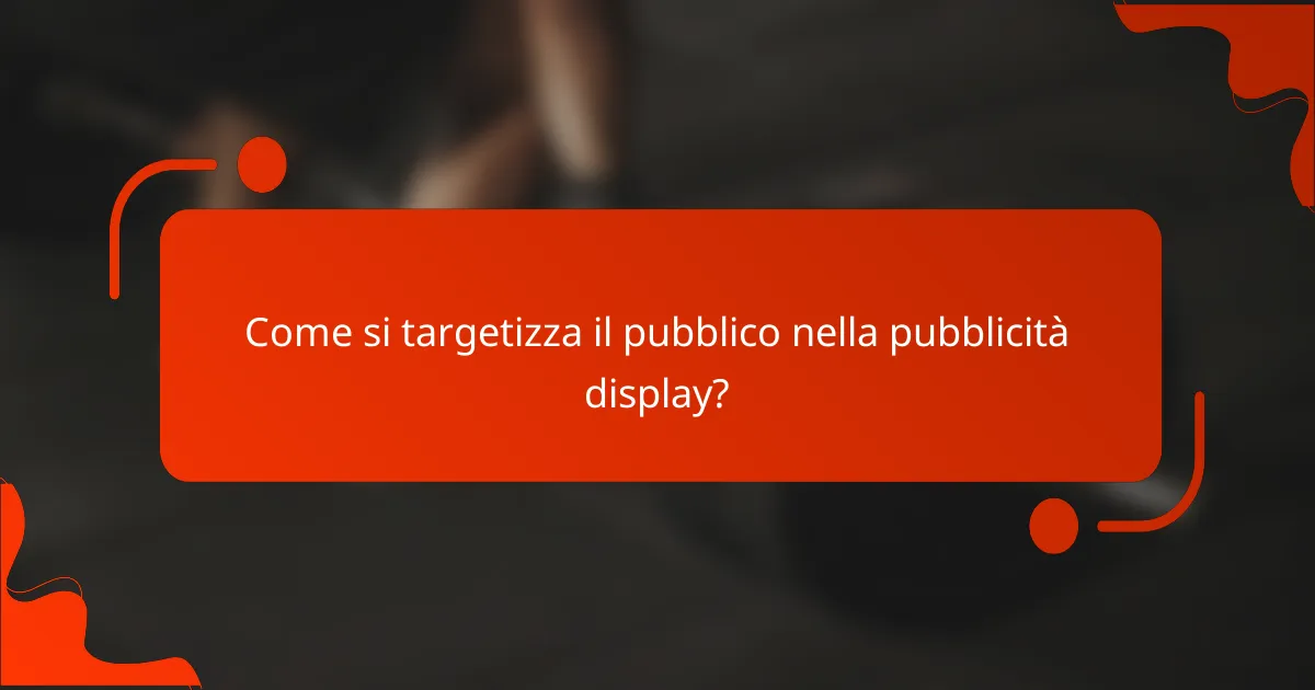 Come si targetizza il pubblico nella pubblicità display?