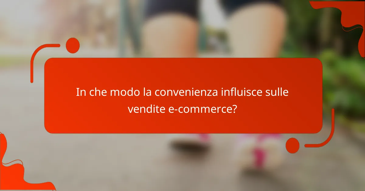 In che modo la convenienza influisce sulle vendite e-commerce?