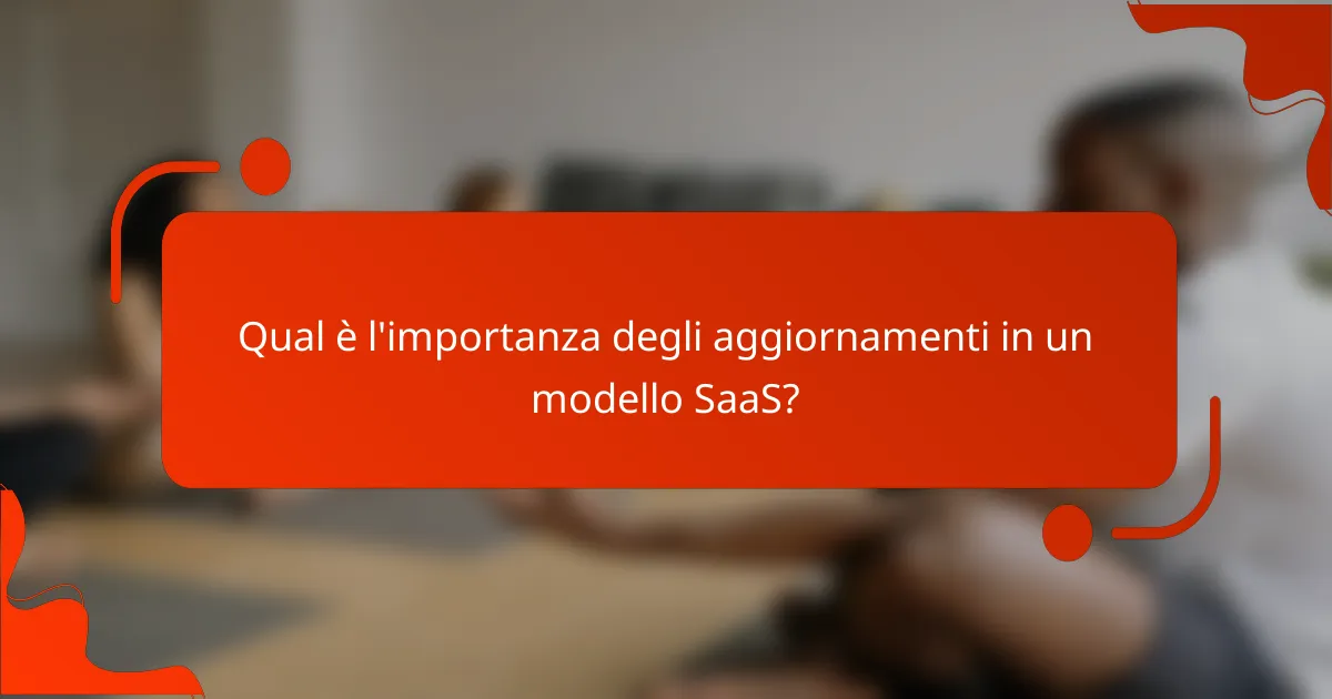 Qual è l'importanza degli aggiornamenti in un modello SaaS?