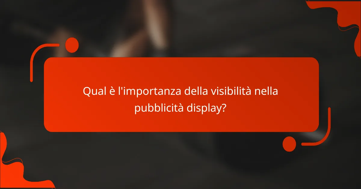 Qual è l'importanza della visibilità nella pubblicità display?