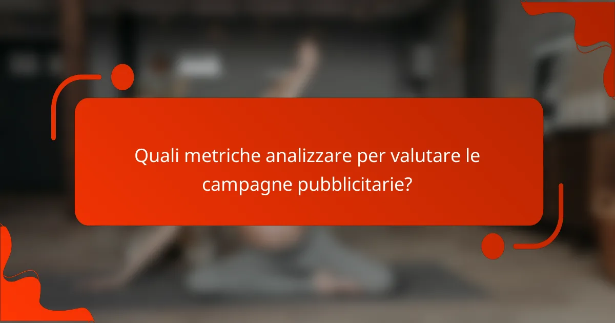 Quali metriche analizzare per valutare le campagne pubblicitarie?