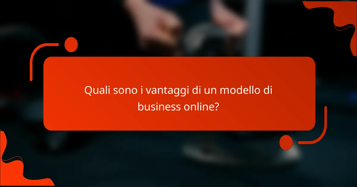 Quali sono i vantaggi di un modello di business online?