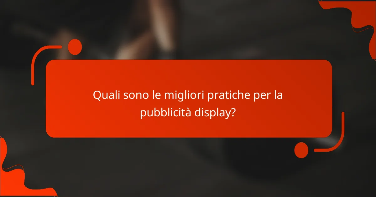 Quali sono le migliori pratiche per la pubblicità display?