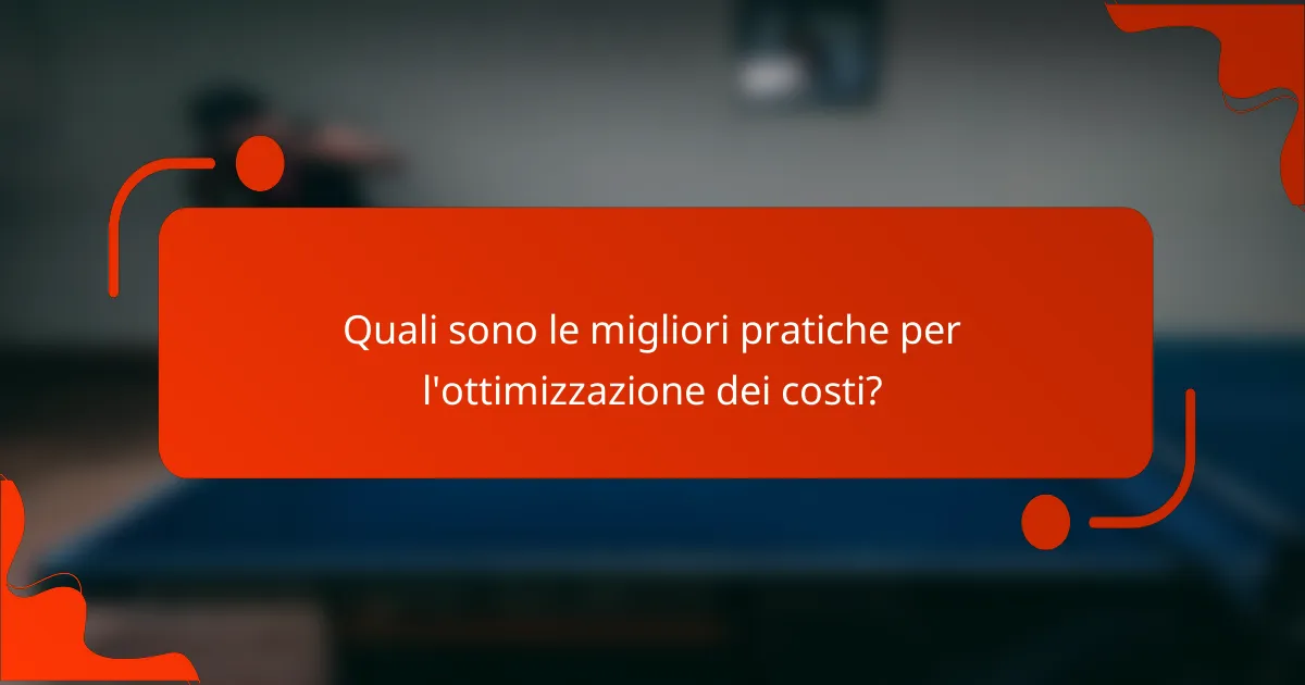 Quali sono le migliori pratiche per l'ottimizzazione dei costi?