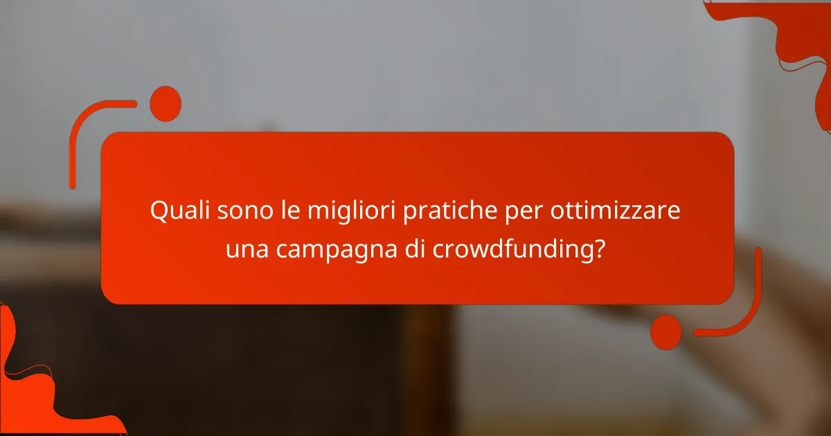 Quali sono le migliori pratiche per ottimizzare una campagna di crowdfunding?