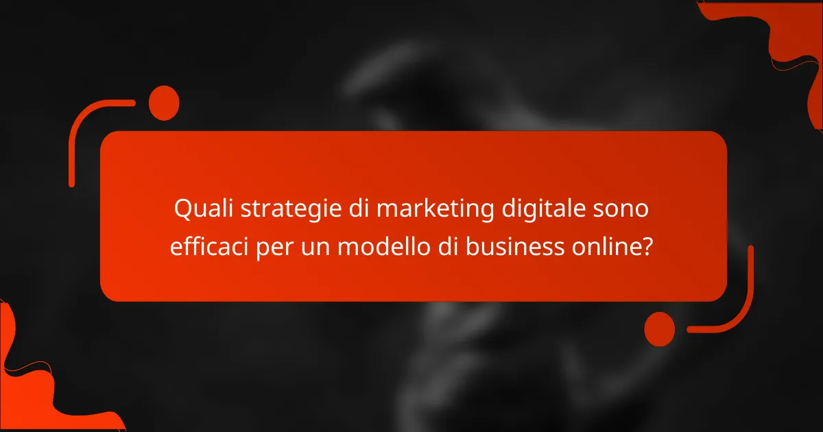 Quali strategie di marketing digitale sono efficaci per un modello di business online?