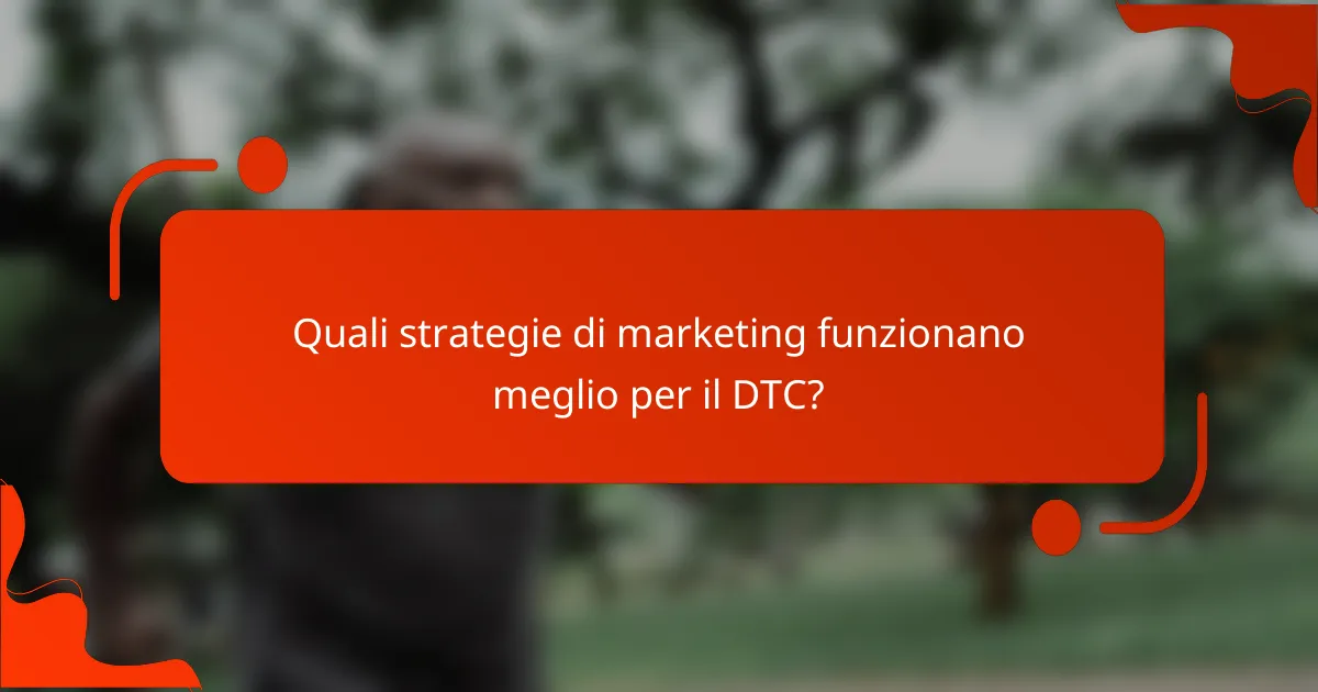 Quali strategie di marketing funzionano meglio per il DTC?