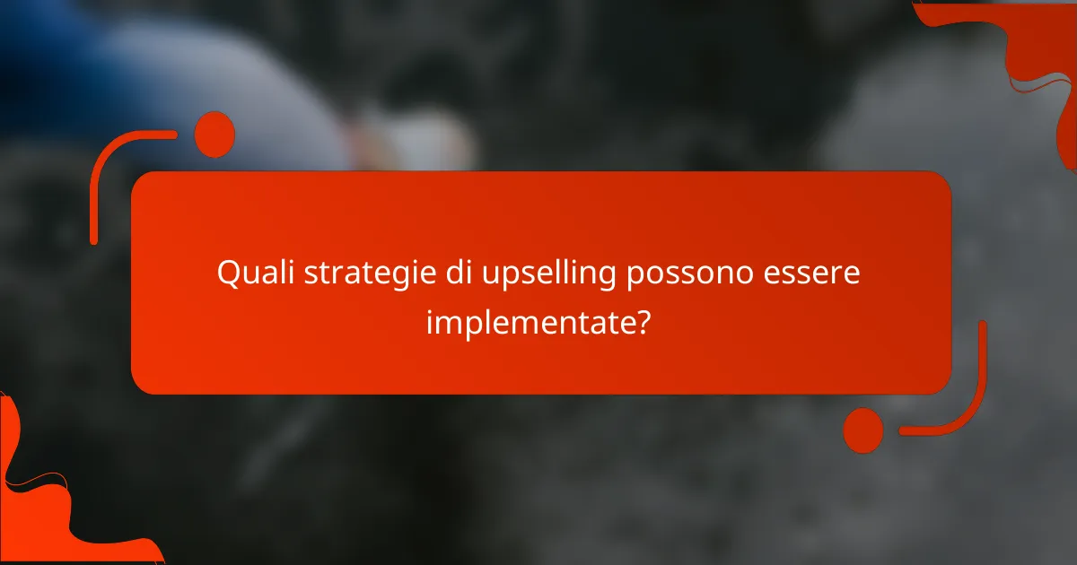 Quali strategie di upselling possono essere implementate?